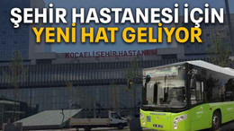 Şehir Hastanesi için yeni hat geliyor